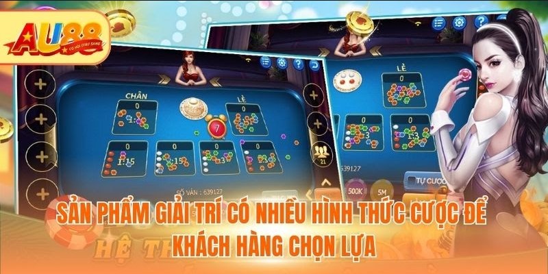 Sản phẩm giải trí có nhiều hình thức cược để khách hàng chọn lựa